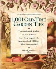 1,001 Old-Time Garden Tips: Timeless Bits of Wisdom on How to Grow Everything Organically, from the Good Old Days When Everyone Did