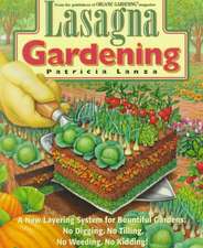 Lasagna Gardening: No Digging, No Tilling, No Weeding, No Kidding!