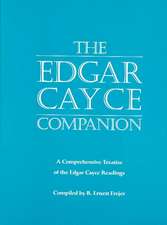 The Edgar Cayce Companion: A Comprehensive Treatise of the Edgar Cayce Readings