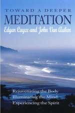 Toward a Deeper Meditation: Rejuvenating the Body Illuminating the Mind Experiencing the Spirit