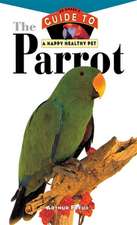 The Parrot: Owner's Guide To Happy Healthy Pet