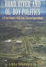 Road, River, & Ol' Boy Politics: A Texas County's Path from Farm to Supersuburb