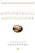 Metaphysical Meditations: Universal Prayers, Affirmations, and Visualizations