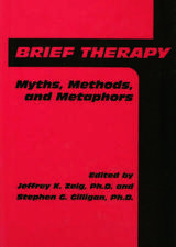 Brief Therapy: Myths, Methods, And Metaphors