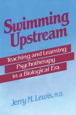 Swimming Upstream: Teaching and Learning Psychotherapy in a Biological Era