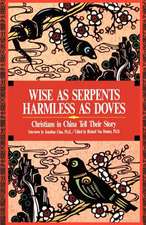 Wise as Serpents Harmless as Doves: Christians in China Tell Their Story