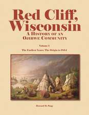 Red Cliff, Wisconsin, Volume 1: A History of an Ojibwe Community