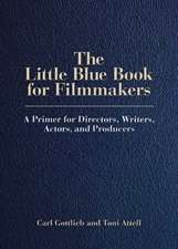 The Little Blue Book for Filmmakers: A Primer for Directors, Writers, Actors, and Producers