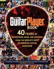 The Guitar Player Book: 40 Years of Interviews, Gear, and Lessons from the World's Most Celebrated Guitar Magazine