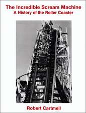 The Incredible Scream Machine: A History of the Roller Coaster