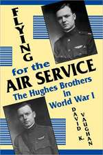 Flying for the Air Service: The Hughes Brothers in World War I