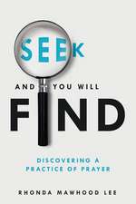 Seek and You Will Find: Discovering a Practice of Prayer