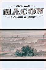 Civil War Macon: The History of a Confederate City