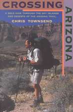 Crossing Arizona – A Solo Hike through the Sky Islands and Deserts of the Arizona Trail