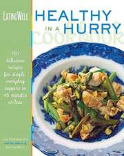 The EatingWell Healthy in a Hurry Cookbook – 150 Delicious Recipes for Simple, Everyday Suppers in 45 Minutes or Less