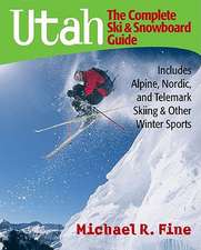 Utah: The Complete Ski and Snowboard Guide – Includes Alpine, Nordic and Telemark Skiing and Other Winter Sports