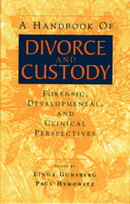 A Handbook of Divorce and Custody: Forensic, Developmental, and Clinical Perspectives