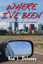 Where I've Been: A Collection of Short Stories