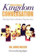 How to Start a Kingdom Conversation: Sharing Christ with Those Closest to You