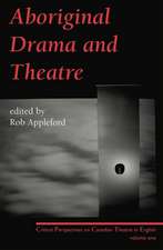 Aboriginal Drama and Theatre: Critical Perspectives on Canadian Theatre in English: Volume One