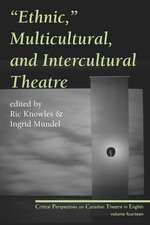 Ethnic, Multicultural, and Intercultural Theatre: Critical Perspectives on Canadian Theatre in English, Vol. 14