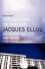 Perspectives on Our Age: Jacques Ellul Speaks on His Life and Work