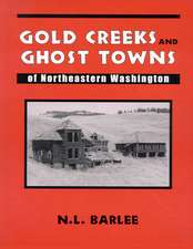 Gold Creeks & Ghost Towns: of Northeastern Washington