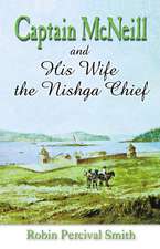 Captain McNeil and His Wife the Nishga Chief: From Boston Fur Trader to Hudson's Bay company Trader