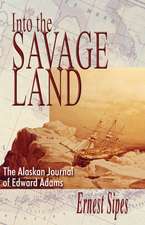 Into the Savage Land: The Alaskan Journal of Edward Adams