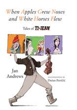 When Apples Grew Noses and White Horses Flew: Tales of Ti-Jean