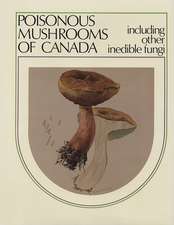 Poisonous Mushrooms of Canada: Including Other Inedible Fungi