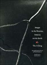 Images in the Heavens, Patterns on the Earth: The I Ching: The I Ching