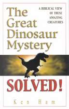 The Great Dinosaur Mystery Solved: A Biblical View of These Amazing Creatures