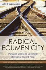 Radical Ecumenicity: Pursuing Unity and Continuity After John Howard Yoder