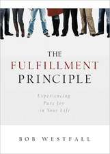 The Fulfillment Principle: Experiencing a Life of Pure Joy and Fulfillment