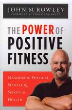 The Power of Positive Fitness: Maximizing Physical, Mental & Spiritual Health