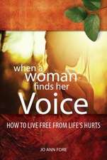 When a Woman Finds Her Voice: Overcoming Life's Hurts & Using Your Story to Make a Difference