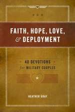 Faith, Hope, Love, & Deployment: 40 Devotionals for Military Couples