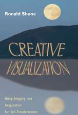 Creative Visualization: Using Imagery and Imagination for Self-Transformation