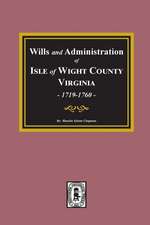 Wills and Administrations of Isle of Wight County, Virginia, 1719-1760.