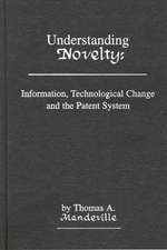 Understanding Novelty: Information, Technological Change, and the Patent System