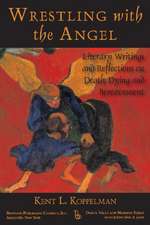 Wrestling with the Angel: Literary Writings and Reflections on Death, Dying and Bereavement