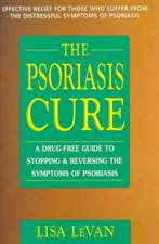 The Psoriasis Cure: A Drug-Free Guide to Stopping & Reversing the Symptoms of Psoriasis