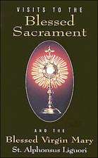 Visits to the Blessed Sacrament: And the Blessed Virgin Mary