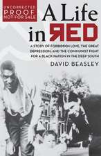 A Life in Red: A Story of Forbidden Love, the Great Depression, and the Communist Fight for a Black Nation in the Deep South