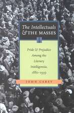 The Intellectuals and the Masses: Pride and Prejudice Among the Literary Intelligensia, 1880-1939