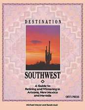 DESTINATION SOUTHWEST: A Guide to Retiring and Wintering in Arizona, New Mexico, and Nevada