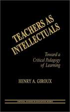 Teachers as Intellectuals: Toward a Critical Pedagogy of Learning