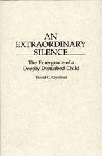 An Extraordinary Silence: The Emergence of a Deeply Disturbed Child