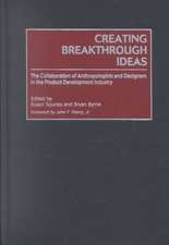 Creating Breakthrough Ideas: The Collaboration of Anthropologists and Designers in the Product Development Industry